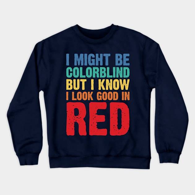 I Might Be Colorblind But I Know I Look Good In Red v2 Crewneck Sweatshirt by Emma